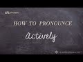 How to pronounce actively real life examples