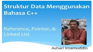 8. Struktur Data (C++) - Reference, Pointer, & Linked List (1)