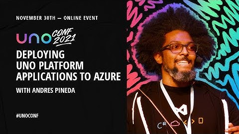UnoConf 2021 - Deploying Uno Platform Apps to Azure with Andres Pineda