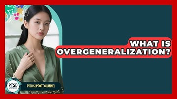 What Is Overgeneralization? - PTSD Support Channel