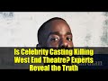 Is Celebrity Casting Killing West End Theatre? Experts Reveal the Truth