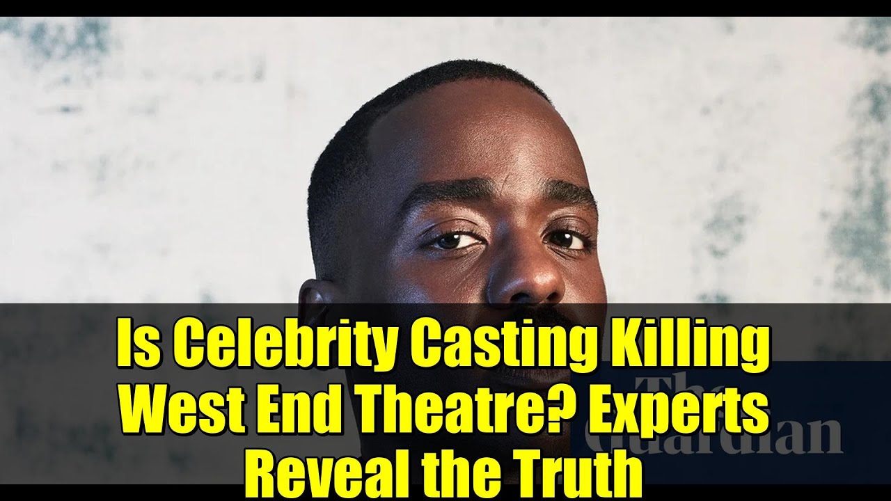 Is Celebrity Casting Killing West End Theatre? Experts Reveal the Truth