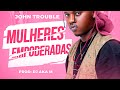 John Trouble - Mulheres Empoderadas ( Prod. Dj Aka M )