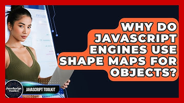 Why Do JavaScript Engines Use Shape Maps For Objects? - JavaScript Toolkit