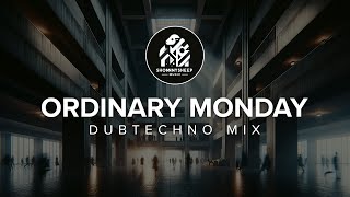 Dubtechno Mix | Ordinary Monday