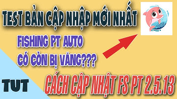 Cách cập nhật và test bản auto câu cá mới nhất Fishing PT 2.5.13 xem bị văng không