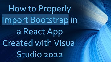 How to Properly Import Bootstrap in a React App Created with Visual Studio 2022