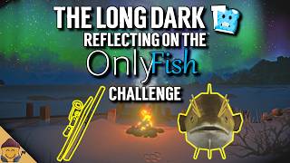 Reflecting On Only Fish - The Long Dark Only Fish Challenge Retrospective