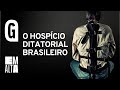 O hospício ditatorial brasileiro