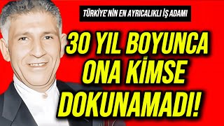 30 Yıl Boyunca Dokunulamayan İş Adamı Turan Çevik