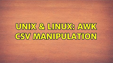 Unix & Linux: AWK csv manipulation (3 Solutions!!)