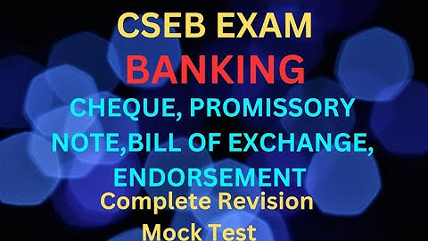 |CSEB EXAM|BANKING|Cheque, promissory note, bill of exchange, endorsement revision|Mock Test|