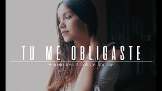 Tu me obligaste by Antonio José ft Cali y el Dandee - Laura Naranjo cover