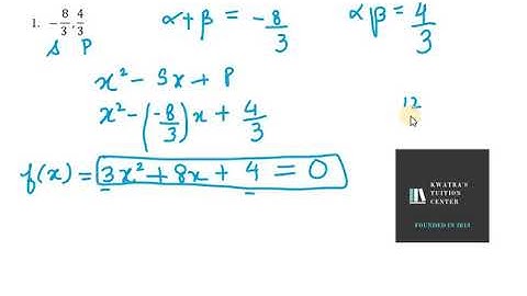 For each of the following, find a quadratic polynomial whose sum and product respectively −8/3,4/3
