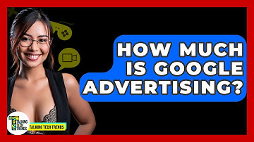 How Much Is Google Advertising? - Talking Tech Trends