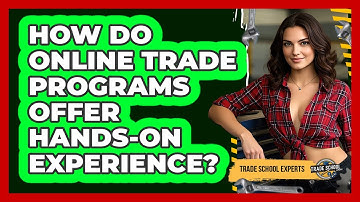 How Do Online Trade Programs Offer Hands-on Experience? - Trade School Experts