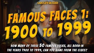Famous Faces 1: Born 1900 to 1999  Use The Clues To Name The People
