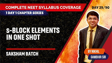s-Block Elements | Complete NEET Syllabus Coverage | Nikhil Gambhir