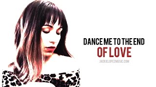 "Dance Me To The End of Love" - Leonard Cohen Cover by Jackie Lopez Music chords