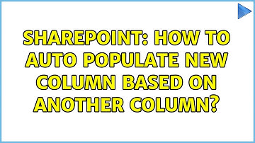 Sharepoint: How to auto populate new column based on another column?