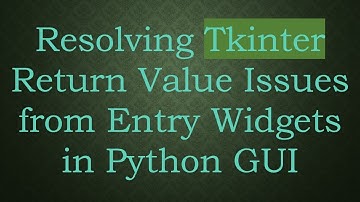 Resolving Tkinter Return Value Issues from Entry Widgets in Python GUI