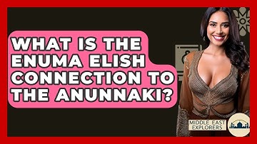 What Is The Enuma Elish Connection To The Anunnaki? - Middle East Explorers