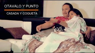 Video thumbnail of "Otavalo  y Punto - Casada y coqueta (Video Oficial)"