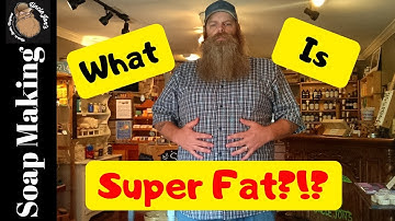 What is "Super Fat"?- Soap Making