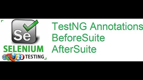 TestNG Class 12: TestNG Annotations | BeforeSuite | AfterSuite