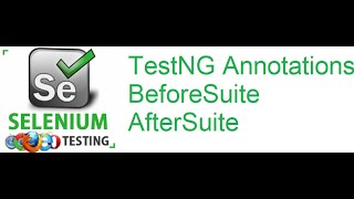 TestNG Class 12: TestNG Annotations | BeforeSuite | AfterSuite