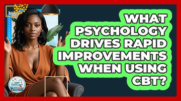 What Psychology Drives Rapid Improvements When Using CBT? - CBT Toolkit