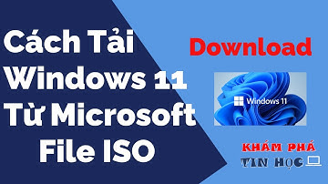 Cách tải Win 11 - Từ Microsoft bản chính thức - File ISO