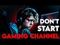 2-3 Year WASTE 😫 Must Know before Starting Gaming channel