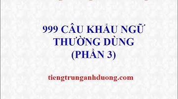 999 CÂU KHẨU NGỮ TIẾNG TRUNG THÔNG DỤNG (P3)