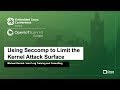 Using Seccomp to Limit the Kernel Attack Surface - Michael Kerrisk, man7.org Training and Consulting