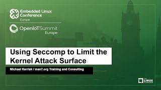 Using Seccomp to Limit the Kernel Attack Surface - Michael Kerrisk, man7.org Training and Consulting