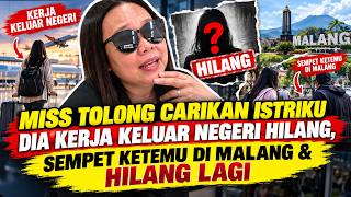 MISS TOLONG CARIKAN ISTRIKU DIA KERJA KELUAR NEGERI HILANG, SEMPET KETEMU DI MALANG & HILANG LAGI