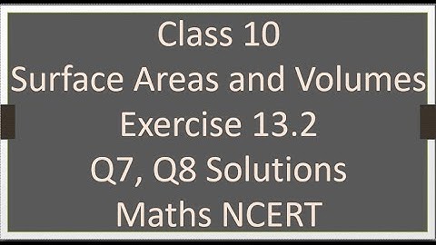 Class - 10 Exercise 13.2 - Q7, Q8 (Surface Areas and Volumes) Solutions - Maths NCERT
