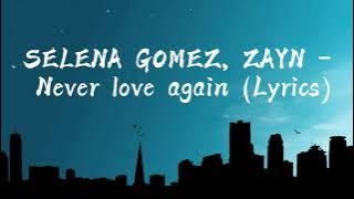 SELENA GOMEZ, ZAYN - Never Love Again ( Lyrics )