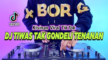 DJ TIWAS TAK GONDELI TENANAN - KISINAN REMIX FULL BASS VIRAL TIKTOK TERBARU 2023
