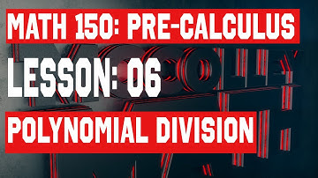 Pre-Calculus Lesson 06: Polynomial Division
