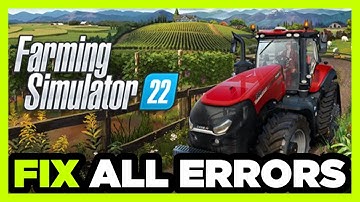 FIX Farming Simulator 22 Crashing, Freezing, Not Launching, Stuck & Black Screen