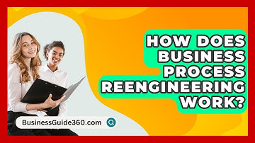 How Does Business Process Reengineering Work? - BusinessGuide360.com