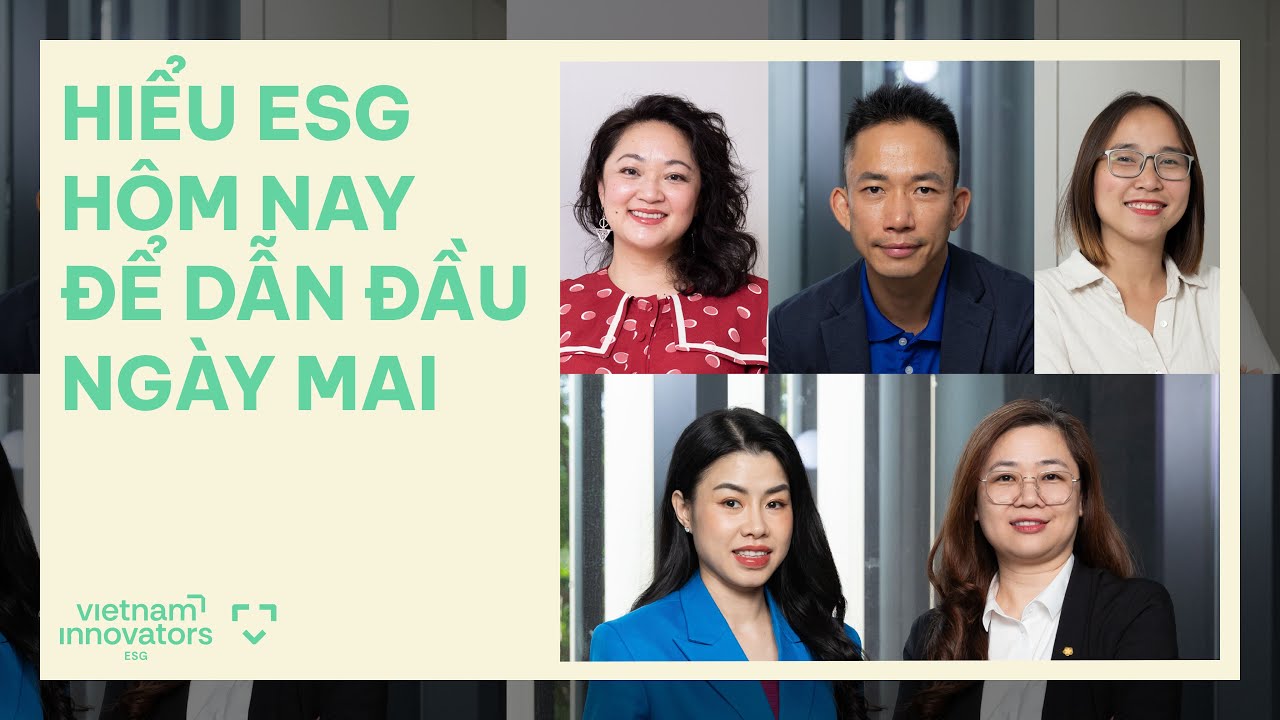 Hiểu ESG hôm nay để dẫn đầu ngày mai - Vietnam Innovators Hiểu ESG hôm nay để dẫn đầu ngày mai - Vietnam Innovators