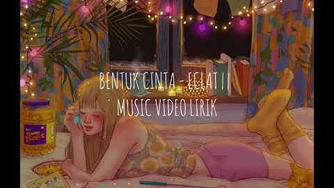 BENTUK CINTA - ECLAT || OFFICIAL MUSIC VIDEO LIRIK