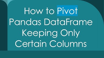 How to Pivot Pandas DataFrame Keeping Only Certain Columns