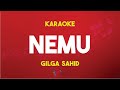 Nemu - Gilga Sahid ( Karaoke Version ) Nada Original