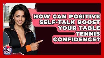 How Can Positive Self-talk Boost Your Table Tennis Confidence? - Ping Pong Prodigy