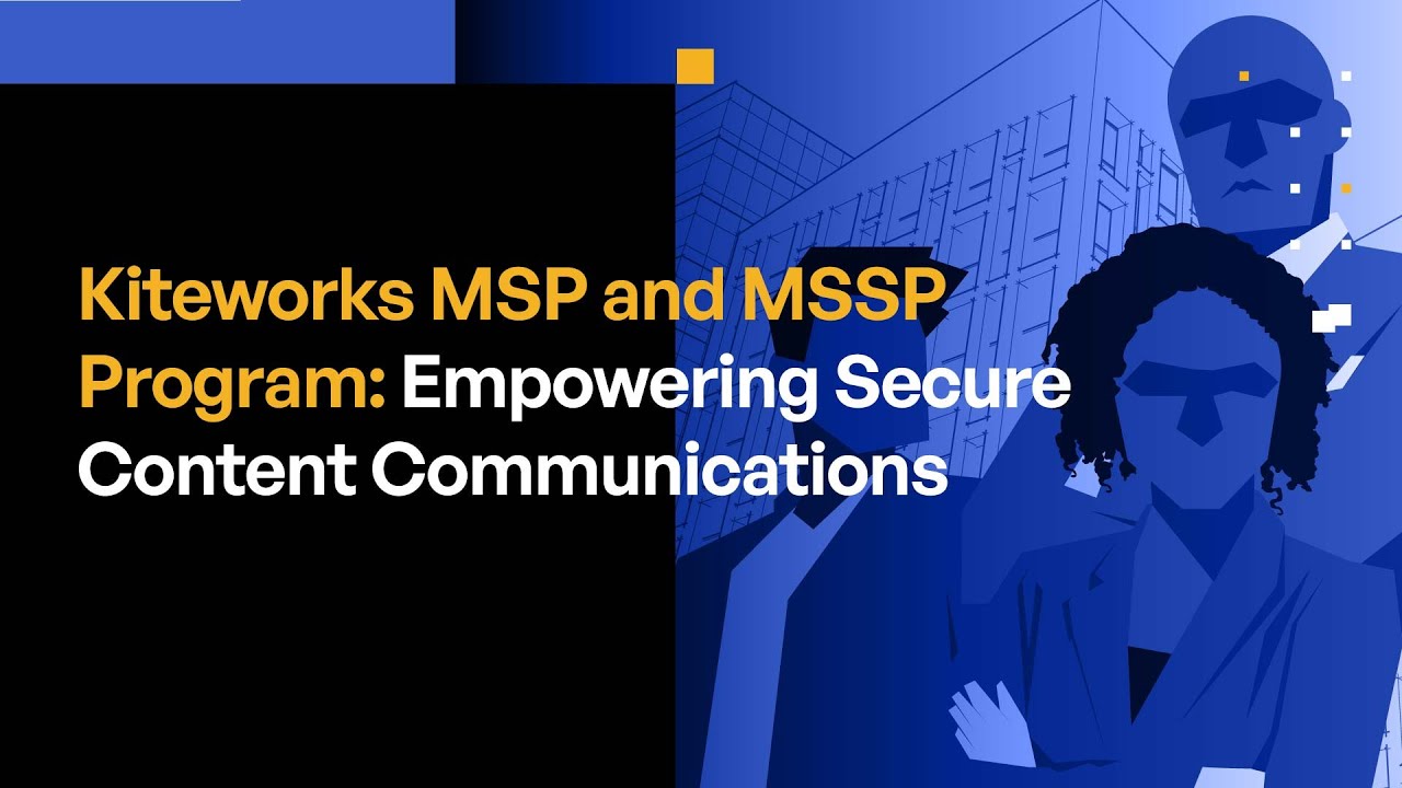 Kiteworks MSP and MSSP Program: Empowering Secure Content Communications