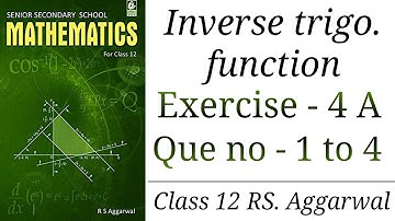 Inverse trigo. function , exercise - 4 A , Que no - 1-4 , `Class - 12
